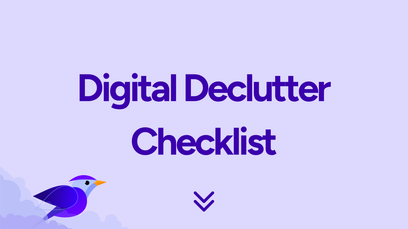 Illustration with a light purple background featuring the text 'Digital Declutter Checklist' in bold purple letters, accompanied by a small blue and purple bird in the bottom left corner, and a downward pointing arrow below the text.