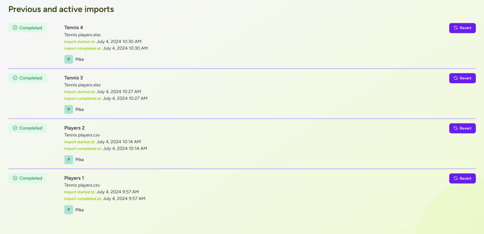 A screenshot of the "Previous and active imports" section in the Hylark app. It lists completed data imports, each with a status, file name, import start and completion times, and user (Pika) who performed the import. The imports listed are:

Tennis 4: Tennis players.xlsx, completed on July 4, 2024, at 10:30 AM.
Tennis 3: Tennis players.xlsx, completed on July 4, 2024, at 10:27 AM.
Players 2: Tennis players.csv, completed on July 4, 2024, at 10:14 AM.
Players 1: Tennis players.csv, completed on July 4, 2024, at 9:57 AM.
Each entry includes a "Revert" button to undo the import. The design features a clean layout with pastel green and purple accents.