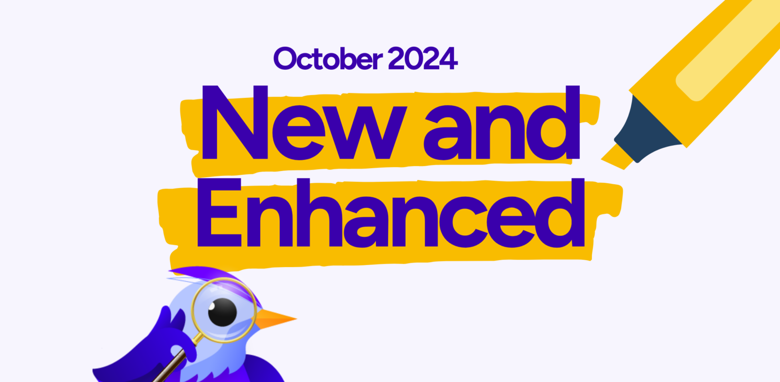 Banner with the text 'October 2024 New and Enhanced' in bold purple font, highlighted with a yellow marker. A cute blue bird character holding a magnifying glass is positioned at the bottom left corner, adding a playful touch to the design.